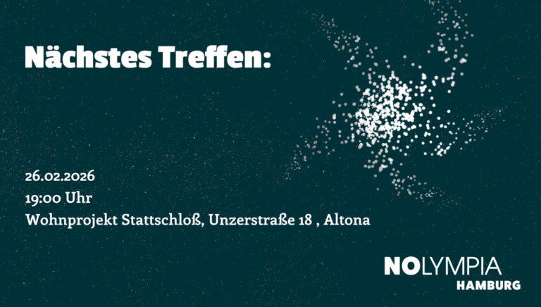 Nächstes Treffen: 26.02.2026 19:00 Uhr Wohnprojekt Stattschloß, Unzerstraße 18 , Altona NOlympia Hamburg